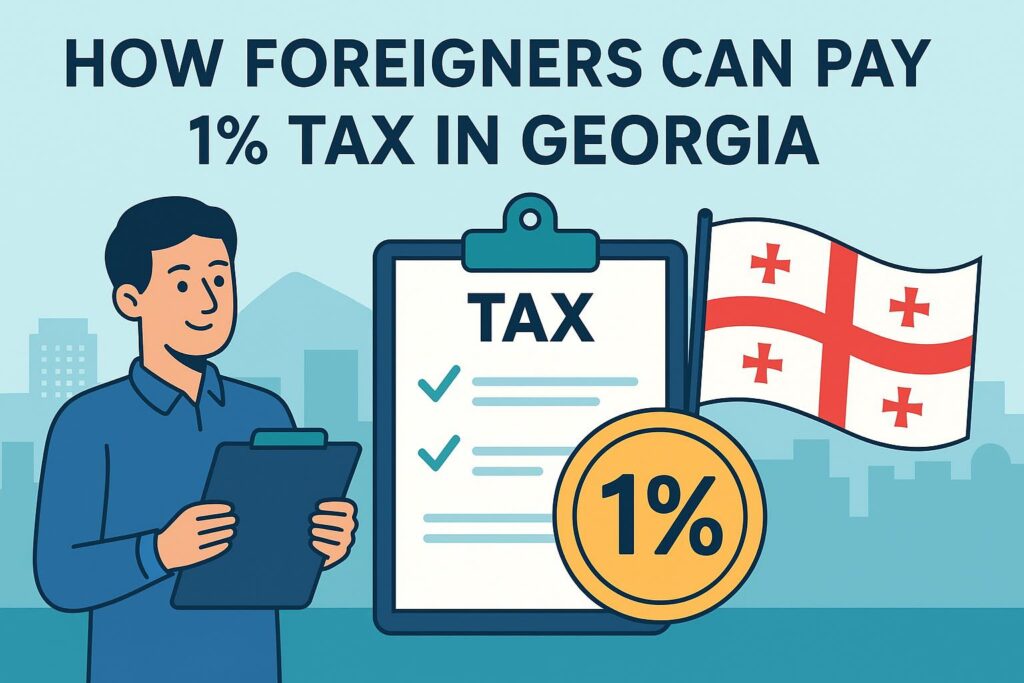 How Foreigners Can Pay 1% Tax in Georgia